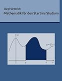 Mathematik für den Start ins Studium: Ein Vorkurs für Studierende der Natur- und Ingenieurwissensc livre