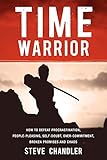 Time Warrior: How to defeat procrastination, people-pleasing, self-doubt, over-commitment, broken pr livre