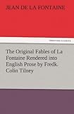 The Original Fables of La Fontaine Rendered into English Prose by Fredk. Colin Tilney livre