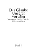 Der Glaube unserer Vorväter, Band II: Mormonen, die das Ende des Krieges erlebten livre