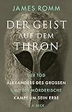 Der Geist auf dem Thron: Der Tod Alexanders des Großen und der mörderische Kampf um sein Erbe livre
