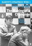 Karpov's Strategic Wins 1: The Making of a Champion 1961-1985 livre