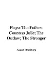 Plays: The Father; Countess Julie, the Outlaw, the Stronger livre