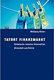 Tatort Finanzmarkt: Geldwäsche zwischen Kriminalität, Wirtschaft und Politik livre