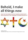 Behold, I make all things new: What do the sacred texts of Judaism, Christianity and Islam really sa livre