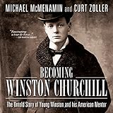 Becoming Winston Churchill: The Untold Story of Young Winston and His American Mentor livre