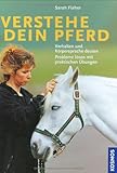 Verstehe dein Pferd: Verhalten und Körpersprache deuten. Probleme lösen mit praktischen Übungen livre