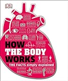 How the Body Works: The Facts Simply Explained livre