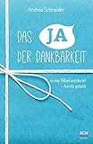 Das Ja der Dankbarkeit: In der Bibel entdeckt - heute gelebt (Das Jahr der Dankbarkeit) livre