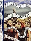 Drums Along the Congo: On the Trail of Mokele-Mbembe, the Last Living Dinosaur livre