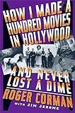 How I Made A Hundred Movies In Hollywood And Never Lost A Dime livre