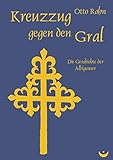 Kreuzzug gegen den Gral: Die Geschichte der Albigenser livre