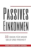 Passives Einkommen: 33 Ideen für mehr Geld und Freiheit livre