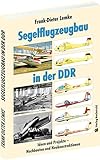 Segelflugzeugbau in der DDR: Ideen und Projekte - Nachbauten und Neukonstruktionen livre
