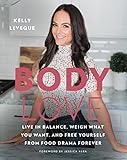 Body Love: Live in Balance, Weigh What You Want, and Free Yourself from Food Drama Forever (The Body livre