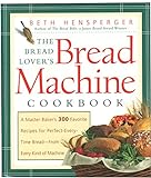 The Bread Lover's Bread Machine Cookbook: A Master Baker's 300 Favorite Recipes for Perfect-Every-Ti livre