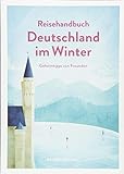 Reisehandbuch Deutschland im Winter - Reiseführer: Geniale Ausflüge, besondere Events und magische livre