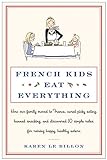 French Kids Eat Everything: How Our Family Moved to France, Cured Picky Eating, Banned Snacking, and livre