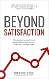 Beyond Satisfaction: The Secret to Crafting a Profitable Online Course That Will Change Lives (Engli livre