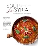 Soup for Syria: Recipes to Celebrate Our Shared Humanity livre