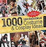 1,000 Incredible Costume and Cosplay Ideas. livre