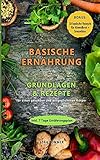 Basische Ernährung: Grundlagen & Rezepte für einen gesunden und ausgeglichenen Körper (Bonus: 10 livre