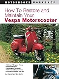 How to Restore and Maintain Your Vespa Motorscooter livre