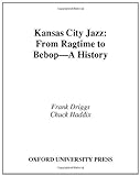 Kansas City Jazz: From Ragtime to Bebop--A History: From Ragtime to Bebop - A History (English Editi livre