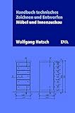 Handbuch technisches Zeichnen und Entwerfen: Möbel und Innenausbau livre
