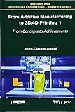 From Additive Manufacturing to 3D/4D Printing 1: From Concepts to Achievements livre