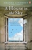 A House in the Sky: A Memoir of a Kidnapping That Changed Everything (English Edition) livre