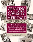 Creating Your Family Heritage Scrapbook: From Ancestors to Grandchildren, Your Complete Resource and livre