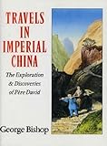 Travels in Imperial China: Explorations and Discoveries of Pere David livre