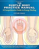 The Subtle Body Practice Manual: A Comprehensive Guide to Energy Healing livre