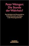 Die Stunde der Wahrheit?: Zum Verhältnis der Wissenschaft zu Politik, Wirtschaft und Medien in der livre