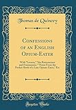 Confessions of an English Opium-Eater: With Levana, the Rosicrucians and Freemasons, Notes from the livre