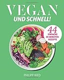 Vegan: Vegan und Schnell - 44 einfache 20 Minuten Rezepte (Vegan Kochen, Vegan Kochbuch. Unkomplizie livre