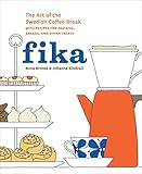 Fika: The Art of The Swedish Coffee Break, with Recipes for Pastries, Breads, and Other Treats livre