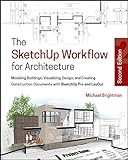 The SketchUp Workflow for Architecture: Modeling Buildings, Visualizing Design, and Creating Constru livre