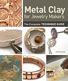 Metal Clay for Jewelry Makers: The Complete Technique Guide livre