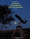 Astronomie mit Fernglas und Rich-Field-Teleskopen: Edition Color livre