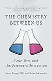 The Chemistry Between Us: Love, Sex, and the Science of Attraction livre