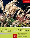 Gräser und Farne: Alle wichtigen Arten und Sorten im Porträt. Auswahl, Verwendung und Gestaltung. livre
