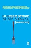 Hunger Strike: The Anorectic's Struggle as a Metaphor for our Age (English Edition) livre
