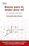 Bueno para ti, mejor para mí: El nuevo win-win (Spanish Edition) livre