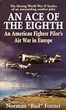 An Ace of the Eighth: An American Fighter Pilot's Air War in Europe (English Edition) livre