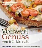 Vollwertgenuss von früh bis spät: Neue Rezepte lecker und gesund livre