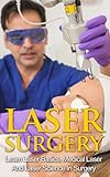 Laser Surgery - Learn Laser Basics, Medical Laser And Laser Science In Surgery (Laser Eye Protection livre