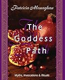 The Goddess Path: Myths, Invocations & Rituals livre