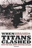 When Titans Clashed: How the Red Army Stopped Hitler livre